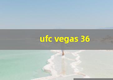 ufc vegas 36